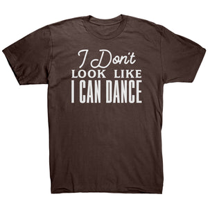 I Don't Look Like I Can Dance T-Shirt