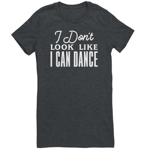 I Don't Look Like I Can Dance T-Shirt
