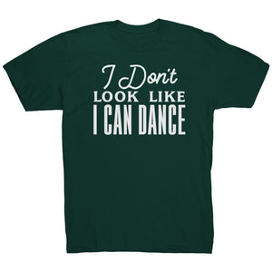 I Don't Look Like I Can Dance T-Shirt