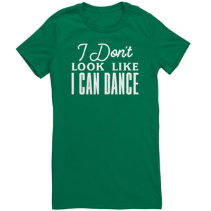 I Don't Look Like I Can Dance T-Shirt