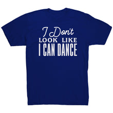Load image into Gallery viewer, I Don&#39;t Look Like I Can Dance T-Shirt
