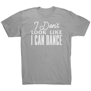 I Don't Look Like I Can Dance T-Shirt