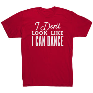 I Don't Look Like I Can Dance T-Shirt
