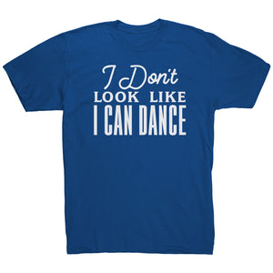 I Don't Look Like I Can Dance T-Shirt
