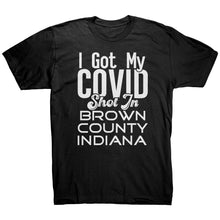 Load image into Gallery viewer, I Got My Covid Shot In Brown County Indiana T-Shirt
