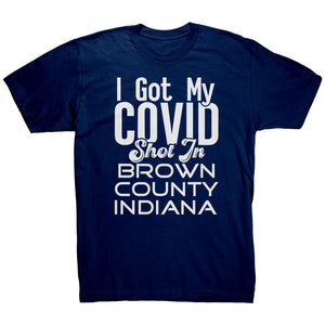 I Got My Covid Shot In Brown County Indiana T-Shirt