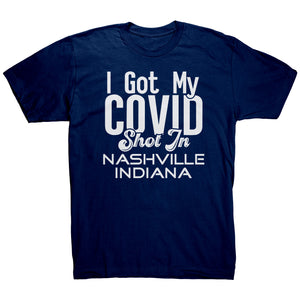 I Got My Covid Shot In Nashville Indiana T-Shirt