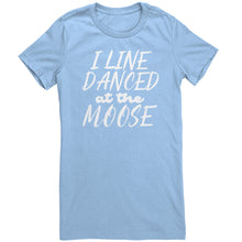Load image into Gallery viewer, I Line Danced At The Moose T-Shirt
