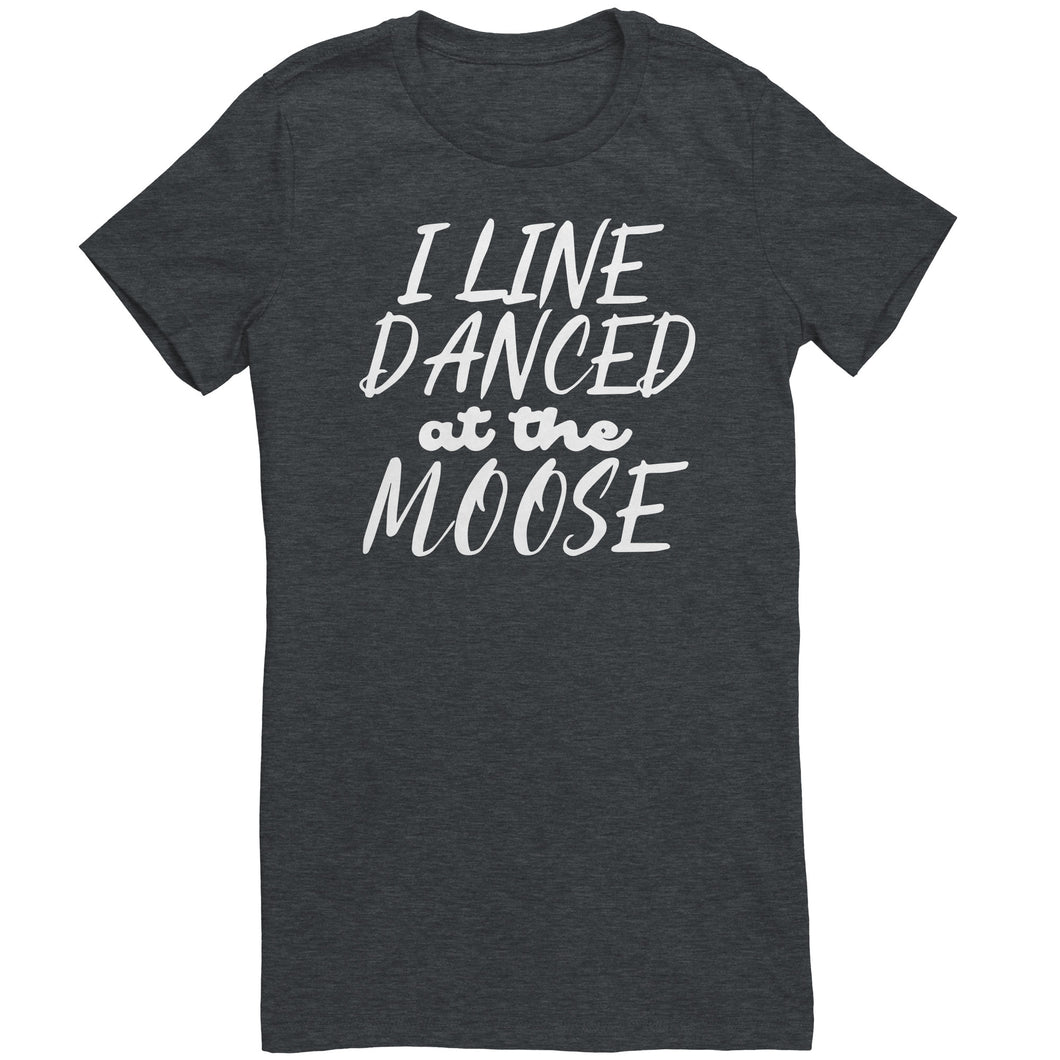 I Line Danced At The Moose T-Shirt