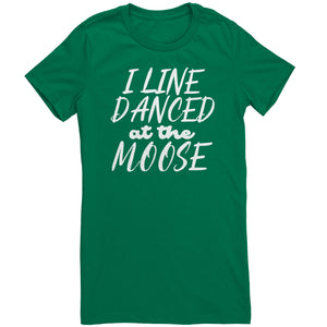 I Line Danced At The Moose T-Shirt