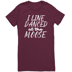 I Line Danced At The Moose T-Shirt