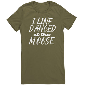 I Line Danced At The Moose T-Shirt