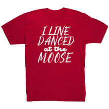 Load image into Gallery viewer, I Line Danced At The Moose T-Shirt
