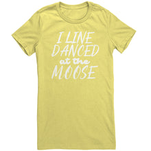Load image into Gallery viewer, I Line Danced At The Moose T-Shirt
