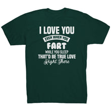 Load image into Gallery viewer, I Love You Even When You Fart That&#39;d Be True Love T-Shirt
