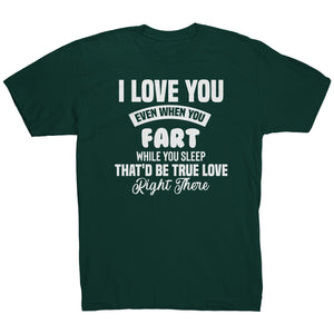 I Love You Even When You Fart That'd Be True Love T-Shirt