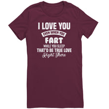 Load image into Gallery viewer, I Love You Even When You Fart That&#39;d Be True Love T-Shirt
