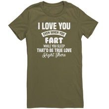 Load image into Gallery viewer, I Love You Even When You Fart That&#39;d Be True Love T-Shirt
