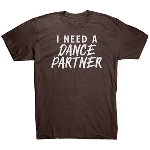 I Need A Dance Partner T-Shirt