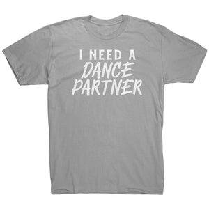 I Need A Dance Partner T-Shirt