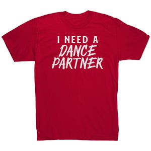 I Need A Dance Partner T-Shirt