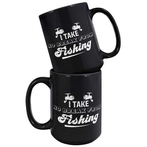 I Take No Break From Fishing