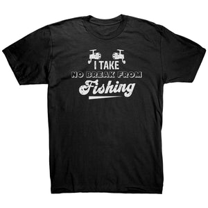 I Take No Break From Fishing