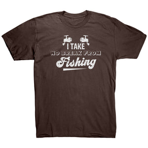 I Take No Break From Fishing