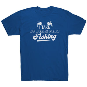 I Take No Break From Fishing