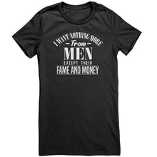 Load image into Gallery viewer, I Want Nothing More From Men Except Their Fame and Money T-Shirt
