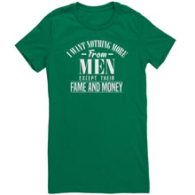 Load image into Gallery viewer, I Want Nothing More From Men Except Their Fame and Money T-Shirt
