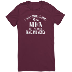 I Want Nothing More From Men Except Their Fame and Money T-Shirt