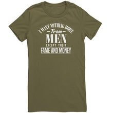Load image into Gallery viewer, I Want Nothing More From Men Except Their Fame and Money T-Shirt
