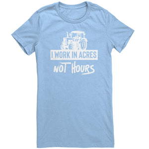 I Work In Acres Not Hours