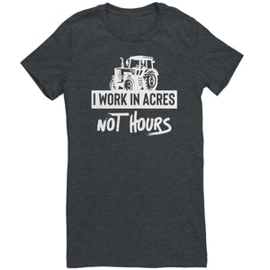 I Work In Acres Not Hours