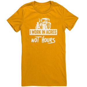 I Work In Acres Not Hours
