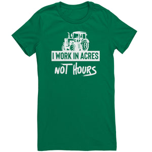 I Work In Acres Not Hours