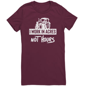 I Work In Acres Not Hours