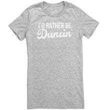 Load image into Gallery viewer, I&#39;d Rather Be Dancin T-Shirt
