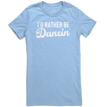Load image into Gallery viewer, I&#39;d Rather Be Dancin T-Shirt
