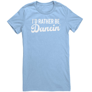 I'd Rather Be Dancin T-Shirt