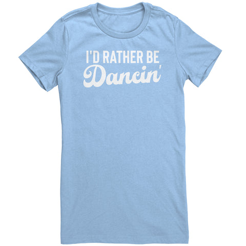 I'd Rather Be Dancin T-Shirt