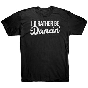 I'd Rather Be Dancin T-Shirt