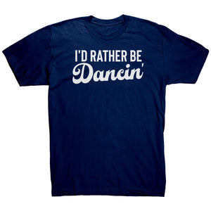 I'd Rather Be Dancin T-Shirt