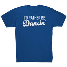 Load image into Gallery viewer, I&#39;d Rather Be Dancin T-Shirt
