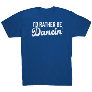 I'd Rather Be Dancin T-Shirt