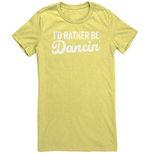 I'd Rather Be Dancin T-Shirt