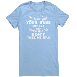 If You Got Your Knee On My Back And You Can Read This Don't Taze Me Bro