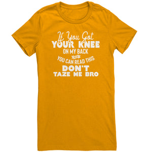 If You Got Your Knee On My Back And You Can Read This Don't Taze Me Bro