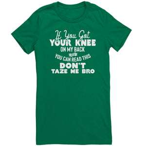 If You Got Your Knee On My Back And You Can Read This Don't Taze Me Bro